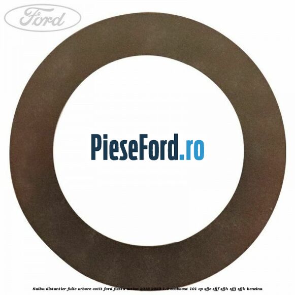 Saiba distantier fulie arbore cotit Ford Fiesta Active 2018-2023 1.0 EcoBoost 101 cp SFJE, SFJF, SFJH, SFJJ, SFJK benzina