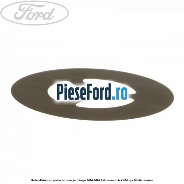 Saiba distantier pinion ax came Ford Kuga 2016-2018 2.0 EcoBoost 4x4 230 cp C20HDTX benzina