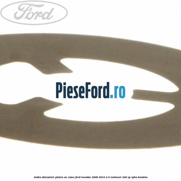 Saiba distantier pinion ax came Ford Mondeo 2008-2014 2.0 EcoBoost 240 cp TPBA benzina