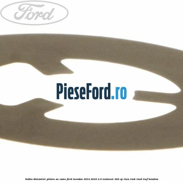 Saiba distantier pinion ax came Ford Mondeo 2014-2018 2.0 EcoBoost 203 cp TNCA, TNCB, TNCD, TNCF benzina