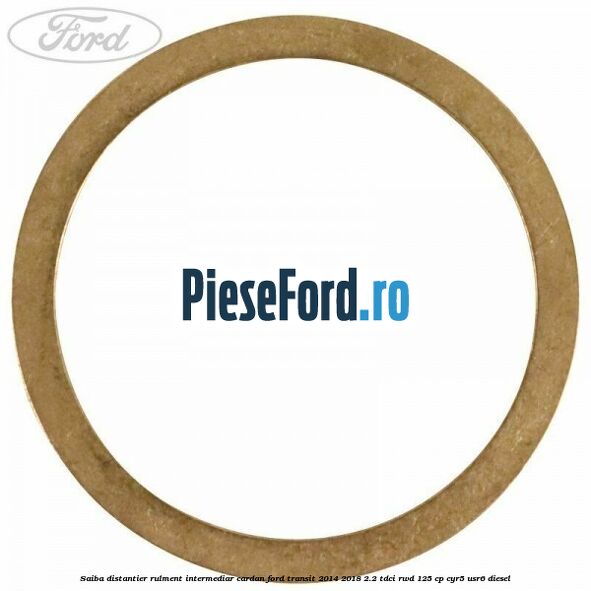 Saiba distantier rulment intermediar cardan Ford Transit 2014-2018 2.2 TDCi RWD 125 cp CYR5, USR6 diesel