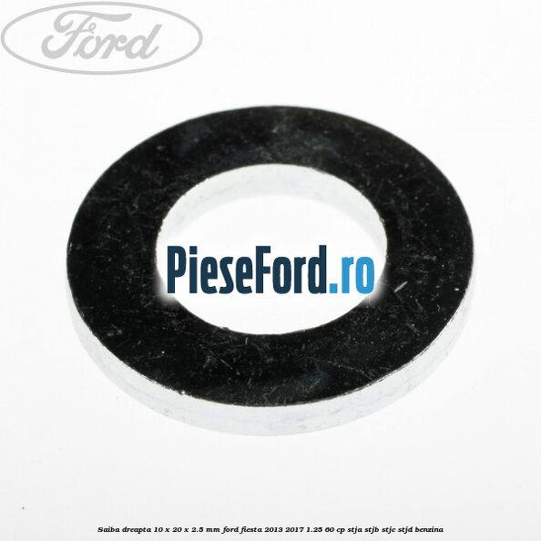 Saiba dreapta 10 x 20 x 2.5 mm Ford Fiesta 2013-2017 1.25 60 cp STJA, STJB, STJC, STJD benzina