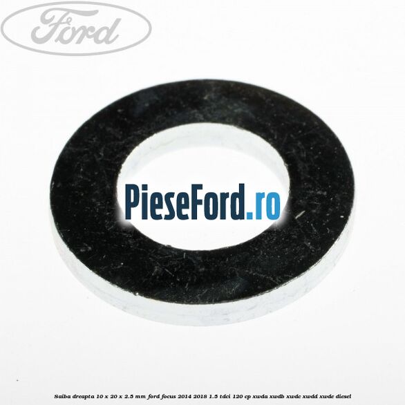 Saiba dreapta 10 x 20 x 2.5 mm Ford Focus 2014-2018 1.5 TDCi 120 cp XWDA, XWDB, XWDC, XWDD, XWDE diesel