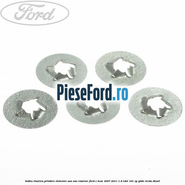 Saiba elastica prindere elemente usa sau rezervor Ford C-Max 2007-2011 1.6 TDCi 101 cp G8DC, MTDA diesel
