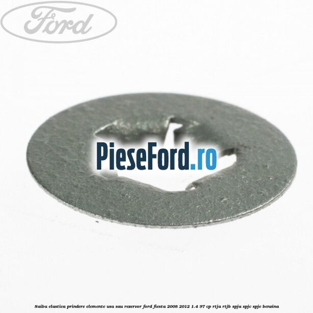 Saiba elastica prindere elemente usa sau rezervor Ford Fiesta 2008-2012 1.4 97 cp RTJA, RTJB, SPJA, SPJC, SPJE benzina
