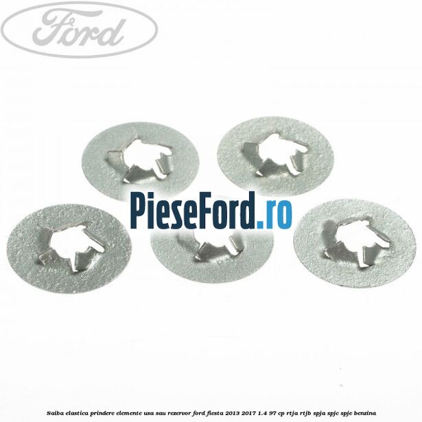 Saiba elastica prindere elemente usa sau rezervor Ford Fiesta 2013-2017 1.4 97 cp RTJA, RTJB, SPJA, SPJC, SPJE benzina