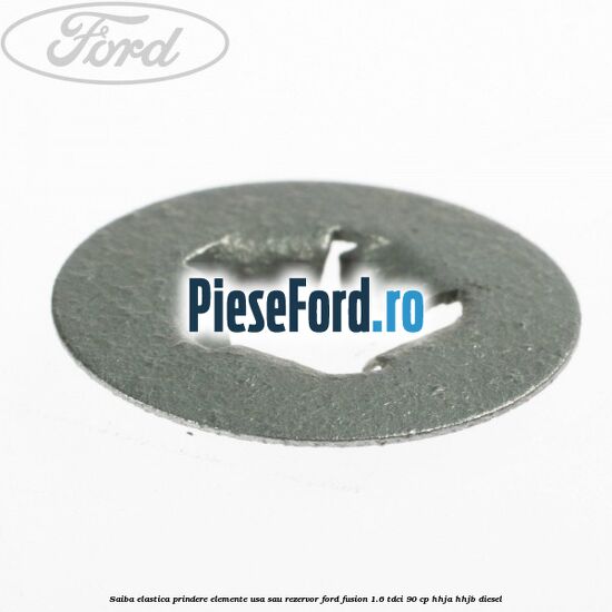 Saiba elastica prindere elemente usa sau rezervor Ford Fusion 1.6 TDCi 90 cp HHJA, HHJB diesel