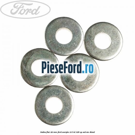 Saiba flat 22 mm Ford Scorpio 2.5 TD 125 cp SCD, VM diesel
