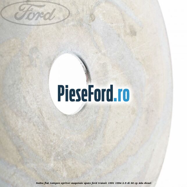 Saiba flat tampon opritor suspensie spate Ford Transit 1991-1994 2.5 DI 80 cp 4DA diesel