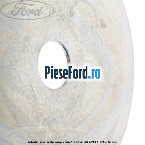 Saiba flat tampon opritor suspensie spate Ford Transit 1991-1994 2.5 TD 85 cp 4GA diesel