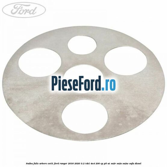 Saiba fulie arbore cotit Ford Ranger 2016-2020 3.2 TDCi 4x4 200 cp Saiba fulie arbore cotit Ford Ranger 2016-2020 3.2 TDCi 4x4 200 cp P5-AT, SA2R, SA2S, SA2W, SAFA diesel