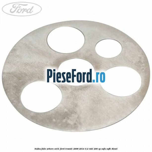 Saiba fulie arbore cotit Ford Transit 2006-2014 3.2 TDCi 200 cp SAFA, SAFB diesel