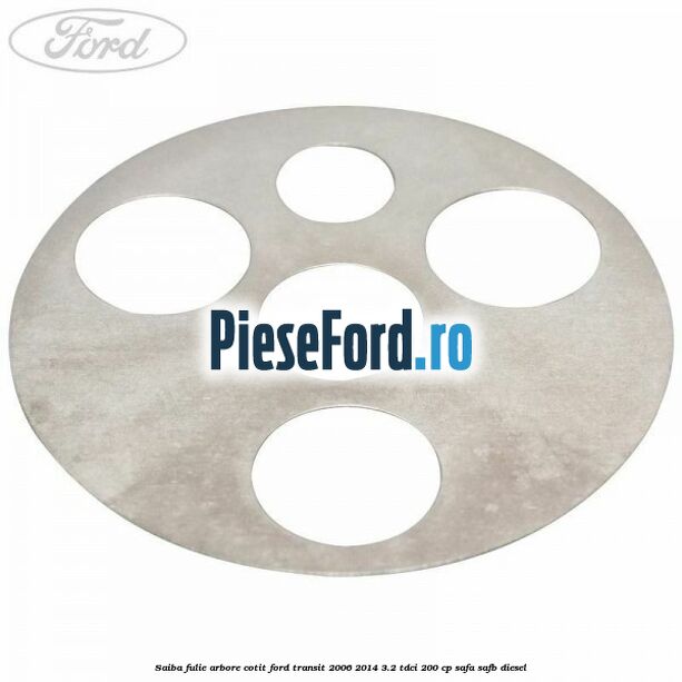 Saiba fulie arbore cotit Ford Transit 2006-2014 3.2 TDCi 200 cp SAFA, SAFB diesel