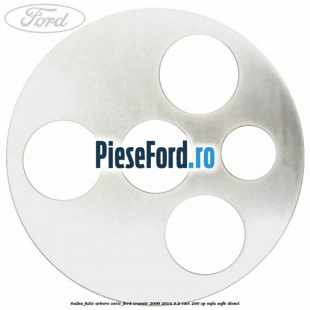 Saiba fulie arbore cotit Ford Transit 2006-2014 3.2 TDCi 200 cp SAFA, SAFB diesel