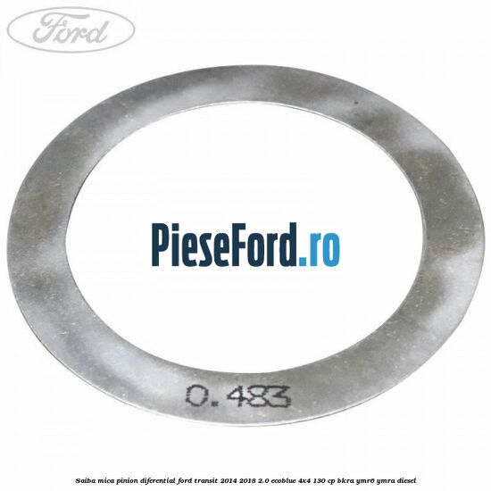 Saiba mica pinion diferential Ford Transit 2014-2018 2.0 EcoBlue 4x4 130 cp BKRA, YMR6, YMRA diesel