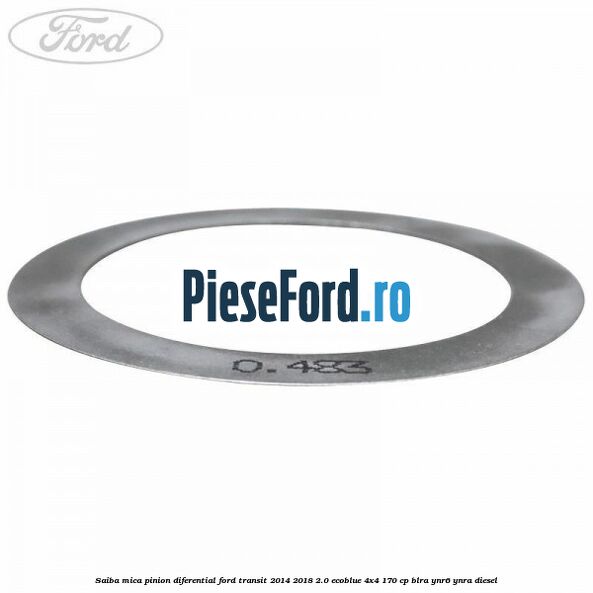 Saiba mica pinion diferential Ford Transit 2014-2018 2.0 EcoBlue 4x4 170 cp Saiba mica pinion diferential Ford Transit 2014-2018 2.0 EcoBlue 4x4 170 cp BLRA, YNR6, YNRA diesel