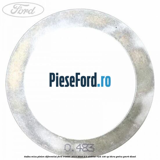 Saiba mica pinion diferential Ford Transit 2014-2018 2.0 EcoBlue RWD 130 cp Saiba mica pinion diferential Ford Transit 2014-2018 2.0 EcoBlue RWD 130 cp BKRA, YMHA, YMR6 diesel