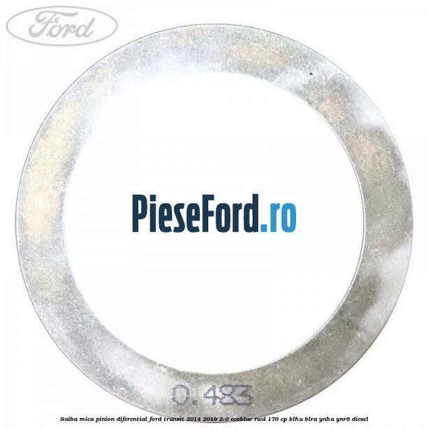 Saiba mica pinion diferential Ford Transit 2014-2018 2.0 EcoBlue RWD 170 cp BLHA, BLRA, YNHA, YNR6 diesel