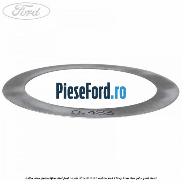 Saiba mica pinion diferential Ford Transit 2014-2018 2.0 EcoBlue RWD 170 cp BLHA, BLRA, YNHA, YNR6 diesel