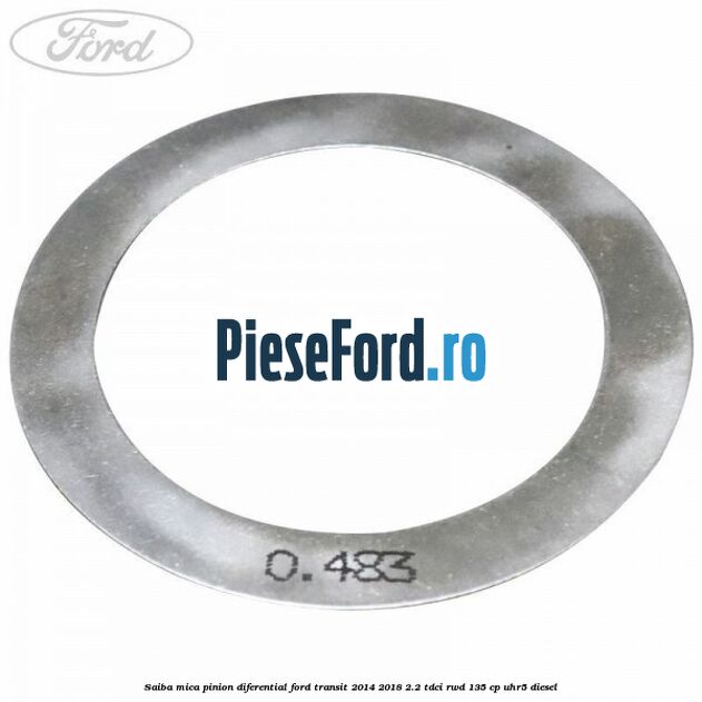 Saiba mica pinion diferential Ford Transit 2014-2018 2.2 TDCi RWD 135 cp UHR5 diesel