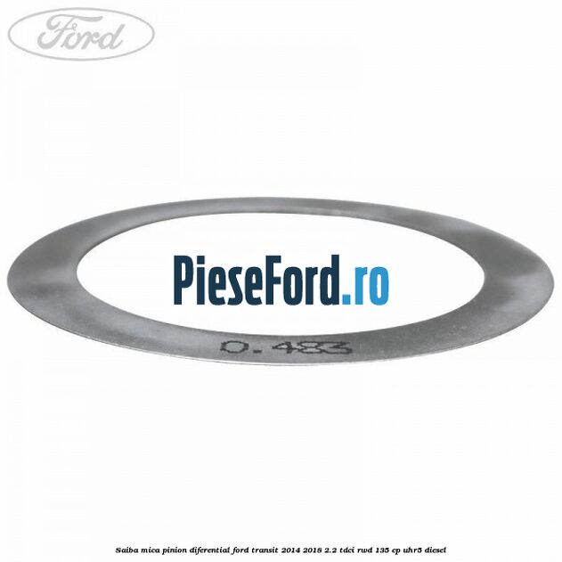 Saiba mica pinion diferential Ford Transit 2014-2018 2.2 TDCi RWD 135 cp UHR5 diesel