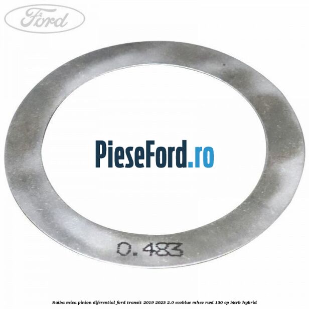 Saiba mica pinion diferential Ford Transit 2019-2023 2.0 EcoBlue mHEV RWD 130 cp BKRB Hybrid