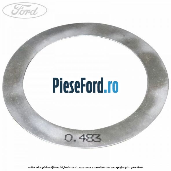 Saiba mica pinion diferential Ford Transit 2019-2023 2.0 EcoBlue RWD 105 cp Saiba mica pinion diferential Ford Transit 2019-2023 2.0 EcoBlue RWD 105 cp BJRA, YLR6, YLRA diesel
