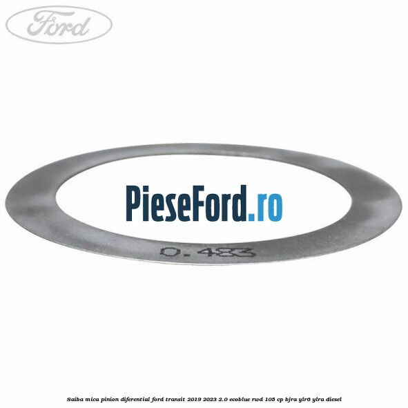 Saiba mica pinion diferential Ford Transit 2019-2023 2.0 EcoBlue RWD 105 cp Saiba mica pinion diferential Ford Transit 2019-2023 2.0 EcoBlue RWD 105 cp BJRA, YLR6, YLRA diesel