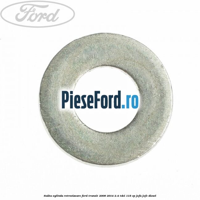 Saiba oglinda retrovizoare Ford Transit 2006-2014 2.4 TDCi 115 cp Saiba oglinda retrovizoare Ford Transit 2006-2014 2.4 TDCi 115 cp JXFA, JXFC diesel