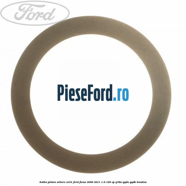 Saiba pinion arbore cotit Ford Focus 2008-2011 1.8 125 cp Q7DA, QQDA, QQDB benzina