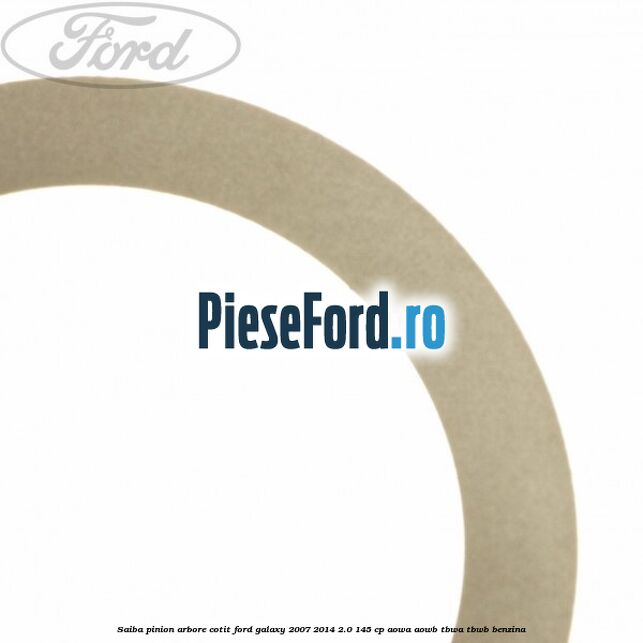 Saiba pinion arbore cotit Ford Galaxy 2007-2014 2.0 145 cp AOWA, AOWB, TBWA, TBWB benzina