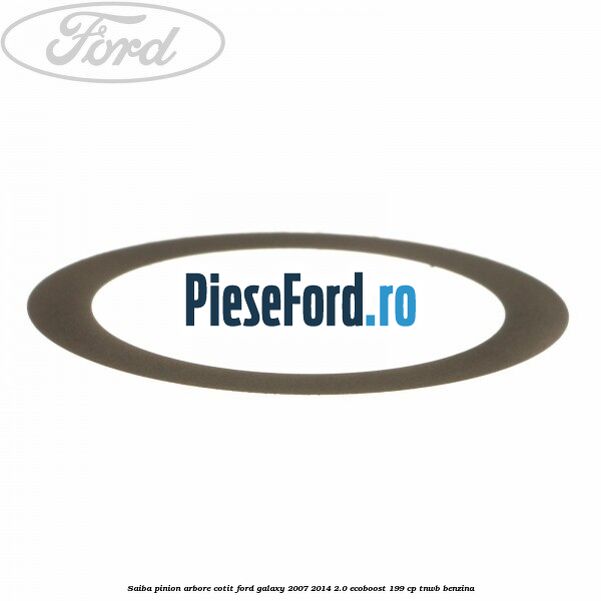 Saiba pinion arbore cotit Ford Galaxy 2007-2014 2.0 EcoBoost 199 cp TNWB benzina