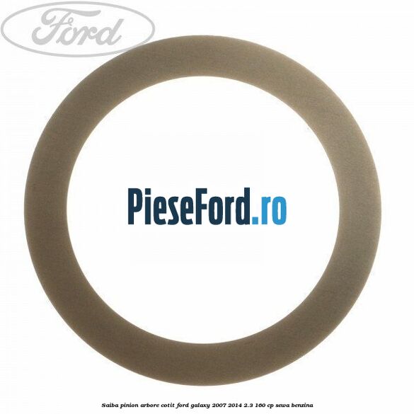 Saiba pinion arbore cotit Ford Galaxy 2007-2014 2.3 160 cp SEWA benzina