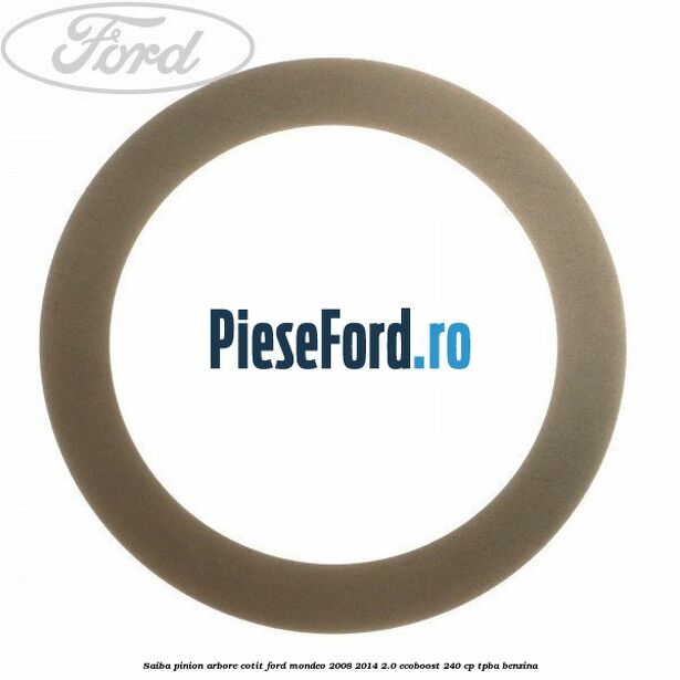Saiba pinion arbore cotit Ford Mondeo 2008-2014 2.0 EcoBoost 240 cp TPBA benzina