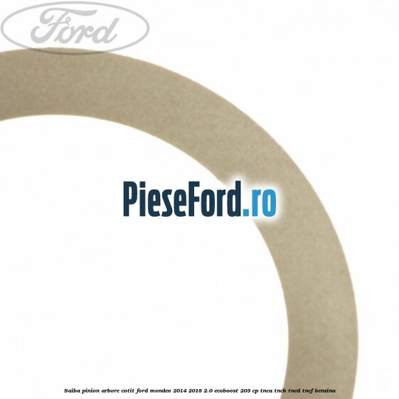 Saiba pinion arbore cotit Ford Mondeo 2014-2018 2.0 EcoBoost 203 cp TNCA, TNCB, TNCD, TNCF benzina