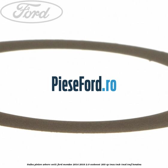 Saiba pinion arbore cotit Ford Mondeo 2014-2018 2.0 EcoBoost 203 cp TNCA, TNCB, TNCD, TNCF benzina