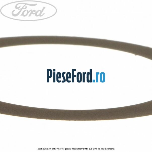 Saiba pinion arbore cotit Ford S-Max 2007-2014 2.3 160 cp Saiba pinion arbore cotit Ford S-Max 2007-2014 2.3 160 cp SEWA benzina