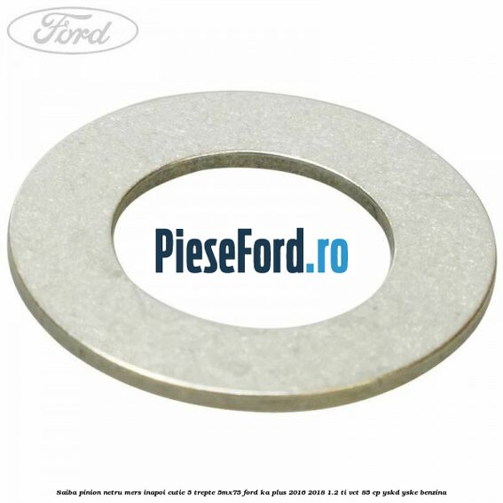 Saiba pinion netru mers inapoi cutie 5 trepte 5MX75 Ford Ka plus 2016-2018 1.2 Ti-VCT 85 cp YSKD, YSKE benzina