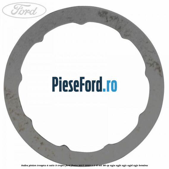 Saiba pinion treapta 4 cutie 5 trepte Ford Fiesta 2017-2023 1.1 Ti-VCT 86 cp Saiba pinion treapta 4 cutie 5 trepte Ford Fiesta 2017-2023 1.1 Ti-VCT 86 cp XYJA, XYJB, XYJC, XYJD, XYJE benzina