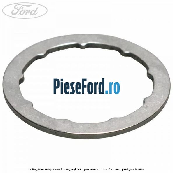 Saiba pinion treapta 4 cutie 5 trepte Ford Ka plus 2016-2018 1.2 Ti-VCT 85 cp Saiba pinion treapta 4 cutie 5 trepte Ford Ka plus 2016-2018 1.2 Ti-VCT 85 cp YSKD, YSKE benzina