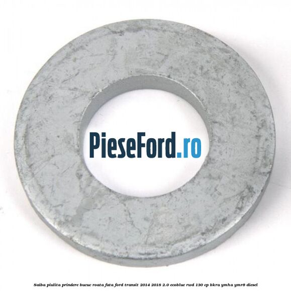 Saiba piulita prindere bucuc roata fata Ford Transit 2014-2018 2.0 EcoBlue RWD 130 cp BKRA, YMHA, YMR6 diesel