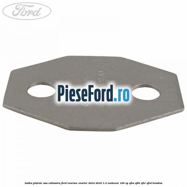 Saiba platnic usa culisanta Ford Tourneo Courier 2014-2018 1.0 EcoBoost 100 cp SFCA, SFCB, SFCC, SFCD benzina