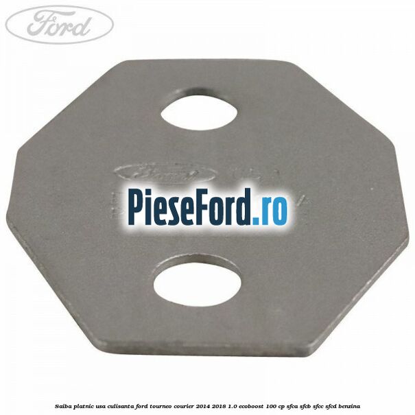 Saiba platnic usa culisanta Ford Tourneo Courier 2014-2018 1.0 EcoBoost 100 cp SFCA, SFCB, SFCC, SFCD benzina