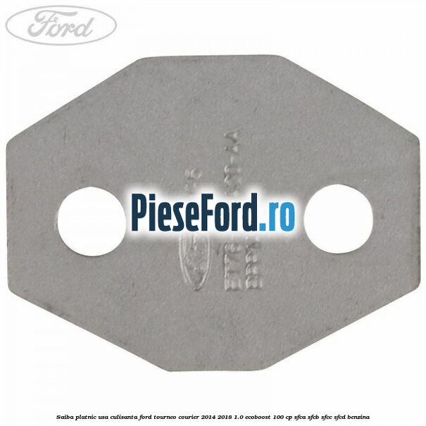Saiba platnic usa culisanta Ford Tourneo Courier 2014-2018 1.0 EcoBoost 100 cp SFCA, SFCB, SFCC, SFCD benzina