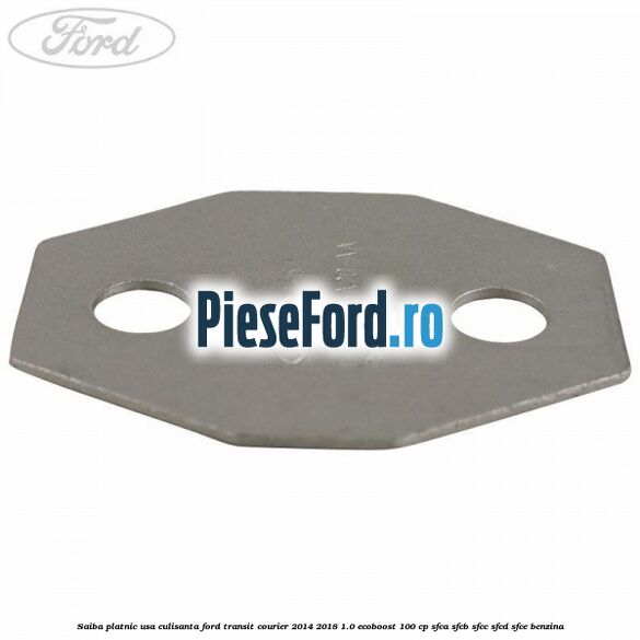 Saiba platnic usa culisanta Ford Transit Courier 2014-2018 1.0 EcoBoost 100 cp SFCA, SFCB, SFCC, SFCD, SFCE benzina