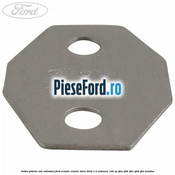 Saiba platnic usa culisanta Ford Transit Courier 2014-2018 1.0 EcoBoost 100 cp SFCA, SFCB, SFCC, SFCD, SFCE benzina
