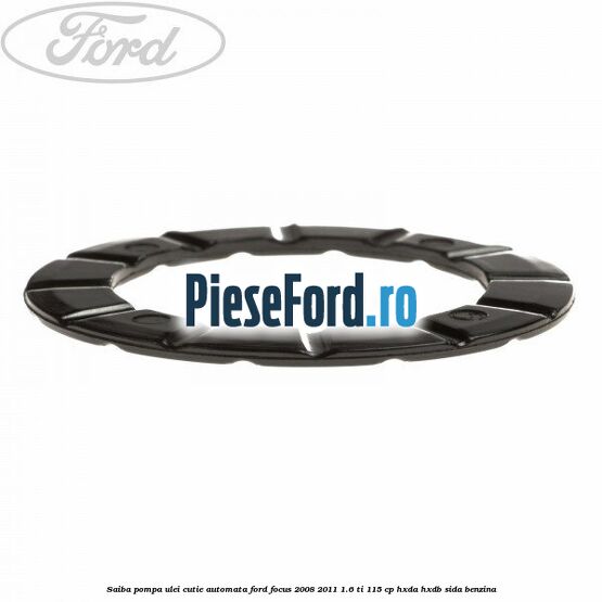 Saiba pompa ulei cutie automata Ford Focus 2008-2011 1.6 Ti 115 cp Saiba pompa ulei cutie automata Ford Focus 2008-2011 1.6 Ti 115 cp HXDA, HXDB, SIDA benzina