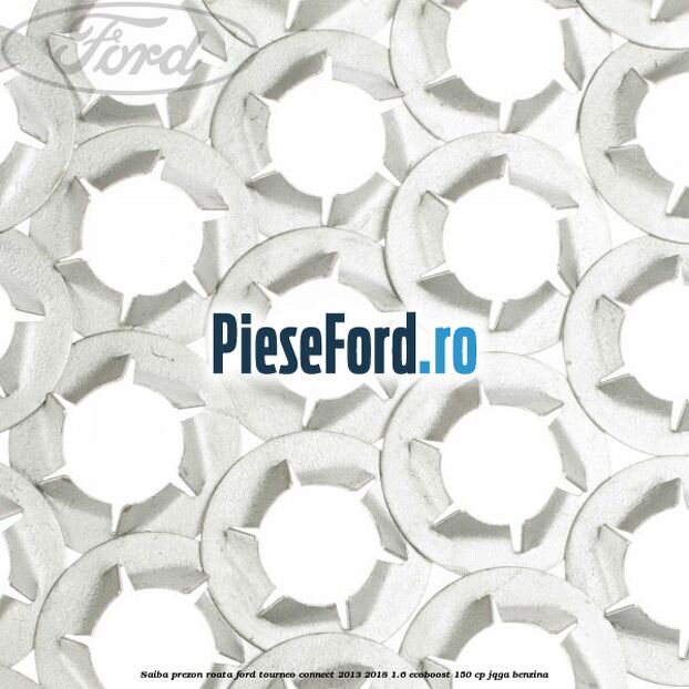 Saiba prezon roata Ford Tourneo Connect 2013-2018 1.6 EcoBoost 150 cp Saiba prezon roata Ford Tourneo Connect 2013-2018 1.6 EcoBoost 150 cp JQGA benzina