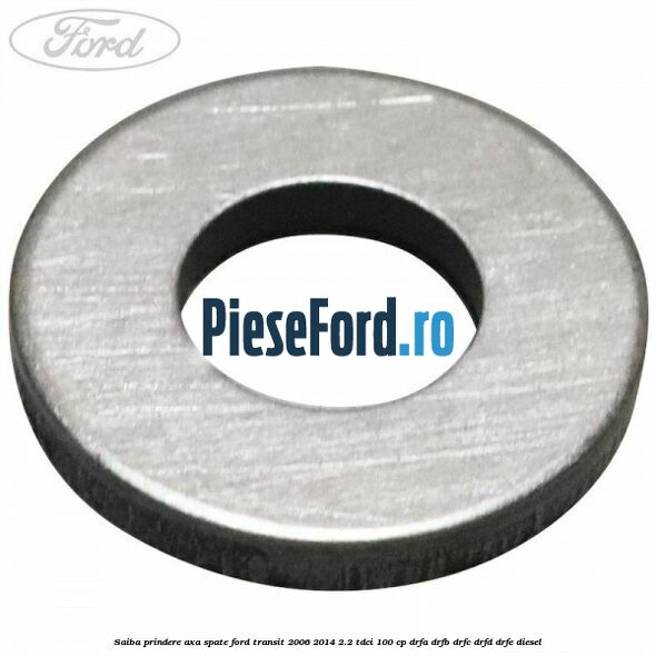Saiba prindere axa spate Ford Transit 2006-2014 2.2 TDCi 100 cp DRFA, DRFB, DRFC, DRFD, DRFE diesel