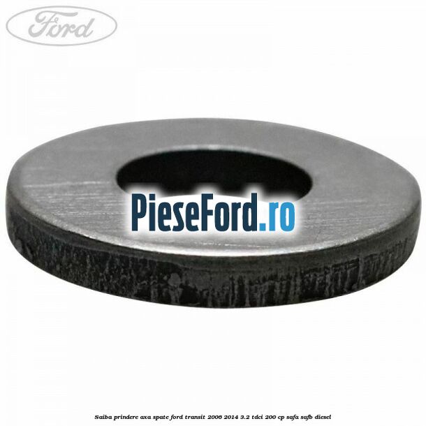 Saiba prindere axa spate Ford Transit 2006-2014 3.2 TDCi 200 cp Saiba prindere axa spate Ford Transit 2006-2014 3.2 TDCi 200 cp SAFA, SAFB diesel